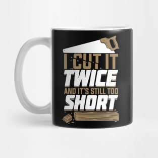 I Cut It Twice And It's Still Too Short Mug